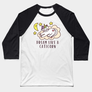 Dream Like A Caticorn - Funny Cat Unicorn Lover Quote Baseball T-Shirt